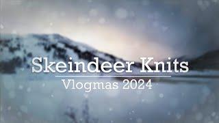 Skeindeer Knits: Vlogmas 2024 - Day 1