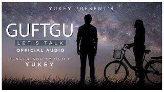 GUFTGU (Lets Talk) | Official Audio | Yukey Vibe