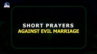 Short Prayers Against Satanic Marriage II Deliverance From Evil Marital Foundation