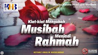 Ketika Wanita Mendapat Musibah #4: Mengubah Musibah Menjadi Rahmah - Khalid Basalamah