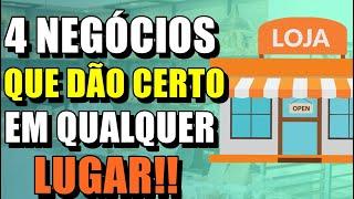 4 NEGÓCIOS QUE DÃO CERTO EM QUALQUER LUGAR!