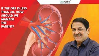 If the GFR is less than 60, how should we manage the patient :Dr Ramesh Hotchandani | Medtalks