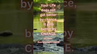 Life Gets Better By CHANGE #jimrohnquotes #mindsetmatters