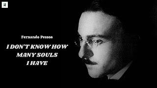 I Don't know How Many Souls I Have - Fernando Pessoa