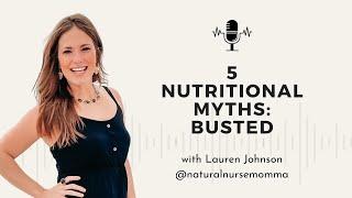 81 - 5 Nutritional Myths Busted w/ Lauren Johnson