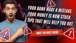 Your Bank Made a Mistake Your Money is Now Stuck 3 tips that will help you out