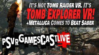 It's not Tomb Raider, It's Tomb Explorer VR! | Metallica Comes to Beat Saber | PSVR2 GAMESCAST LIVE