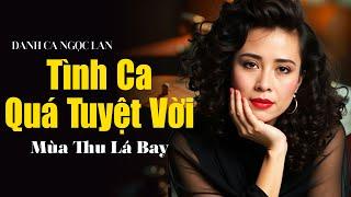 Huyền Thoại NGỌC LAN Hát Nhạc Tình Ca Quá Tuyệt Vời - Liên Khúc Mùa Thu Lá Bay, Vết Thương Cuối Cùng
