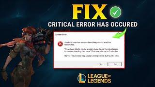 League of Legends - How to Fix A Critical Error Has Occurred