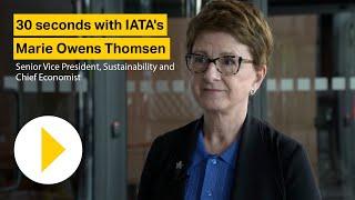 30 seconds with IATA’s Marie Owens Thomsen, Senior Vice President of Sustainability, Chief Economist