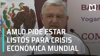 AMLO confía en que México estará listo para crisis económica mundial - Las Noticias