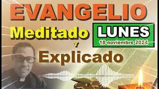 Lunes 18 de NOVIEMBRE 2024 - Evangelio meditado y explicado