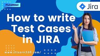 How to write test cases in JIRA? JIRA Tutorials | ITlearn360