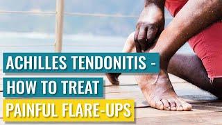 Achilles Tendonitis - How To Treat Painful Achilles Flare-ups