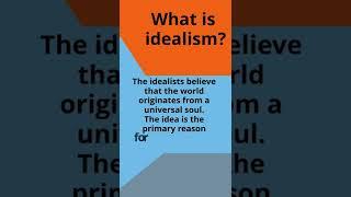 What is idealism?