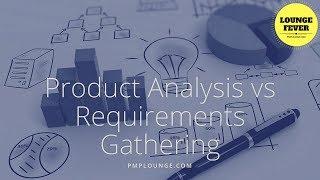 Product Analysis vs Requirements Gathering