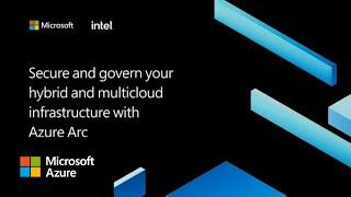 Secure and govern your hybrid and multicloud infrastructure with Azure Arc