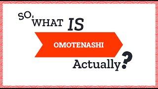 So, What is Omotenashi Actually?