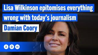 Lisa Wilkinson epitomises everything wrong with today’s journalism | Damian Coory