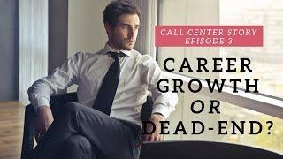 Is There Career Growth in the Call Center? | CALL CENTER STORY EP 3