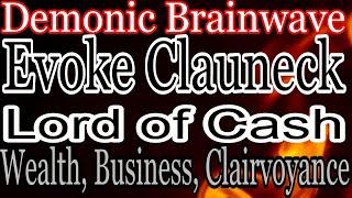 Warning:  Demonic vibration will turn you into a money magnet! Clauneck, Lord of Cash. Black magick