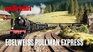 EDELWEISS PULLMAN EXPRESS in Spur 1 | Modelleisenbahn-Highlight von Märklin