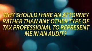 Why should I hire a tax attorney to represent me in a tax audit?