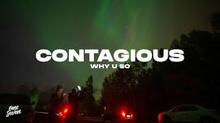 Why U So - Contagious