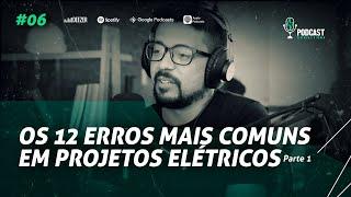 OS 12 ERROS MAIS COMUNS EM PROJETOS ELÉTRICOS [PARTE 1] | PODCAST ELÉTRICA É O PODER #06