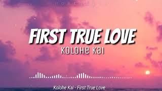 First True Love (Lyrics) | Kolohe Kai