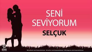 Seni Seviyorum SELÇUK - İsme Özel Aşk Şarkısı