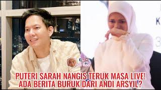 Puteri Sarah Nangis Teruk Masa Live! Ada Berita Buruk Dari Andi Arsyil?