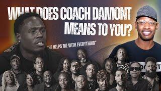 WHAT DOES COACH DAMONT MEANS TO YOU?