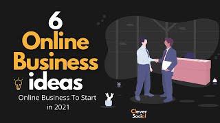 Six Online Business Ideas 2021 | Best Online Business to Start | Clever Social