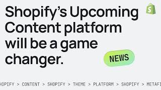 Shopify's upcoming Content Platform is a game-changer