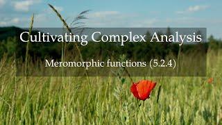 47. Meromorphic functions (Cultivating Complex Analysis 5.2.4)