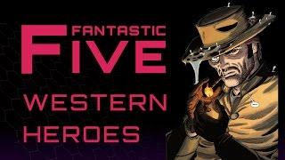 5 Best Western Heroes - Fantastic Five