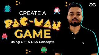 Create a PAC-MAN Game using C++ and DSA Concepts | GeeksforGeeks