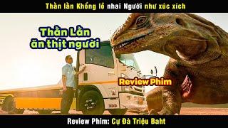 thằn lằn khổng lồ nhai người như xúc xích - review phim Cự Đà Triệu Baht
