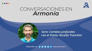 Conversaciones en Armonía // Serie: Cambios profundos con el Pastor Nicolás Tranchini, Capítulo 3