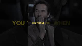 You text me when you have #keanureeves #motivation #relationship #advice #quotes #relationahipadvice