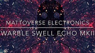 Mattoverse Electronics Warble Swell Echo MKII