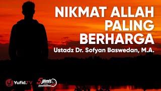 Tauhid: Nikmat Allah Paling Berharga - Ustadz Dr Sofyan Baswedan