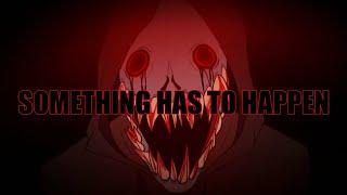 SOMETHING HAS TO HAPPEN -【MEME】- EYELESS JACK - (REMAKE)