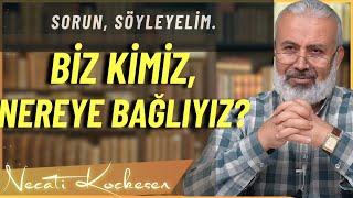 Biz Kimiz, Nereye Bağlıyız? - Necati Koçkesen