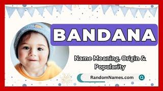 Bandana - Baby Boy Name Meaning, Origin & Popularity - RandomNames.com