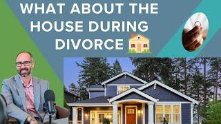 Protect Your Property: Understanding the House in a Divorce