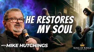 9/22/2024 Mike Hutchings: He Restores My Soul