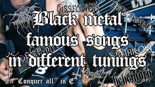Black metal famous songs but in different tunings