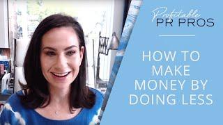 Learn How To Make More Money By Doing Less